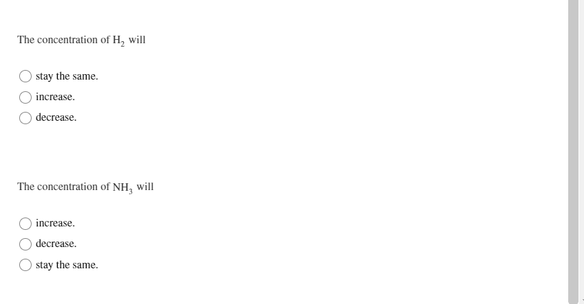 The concentration of H, will
stay the same.
increase.
decrease.
The concentration of NH, will
increase.
decrease.
stay the same.
