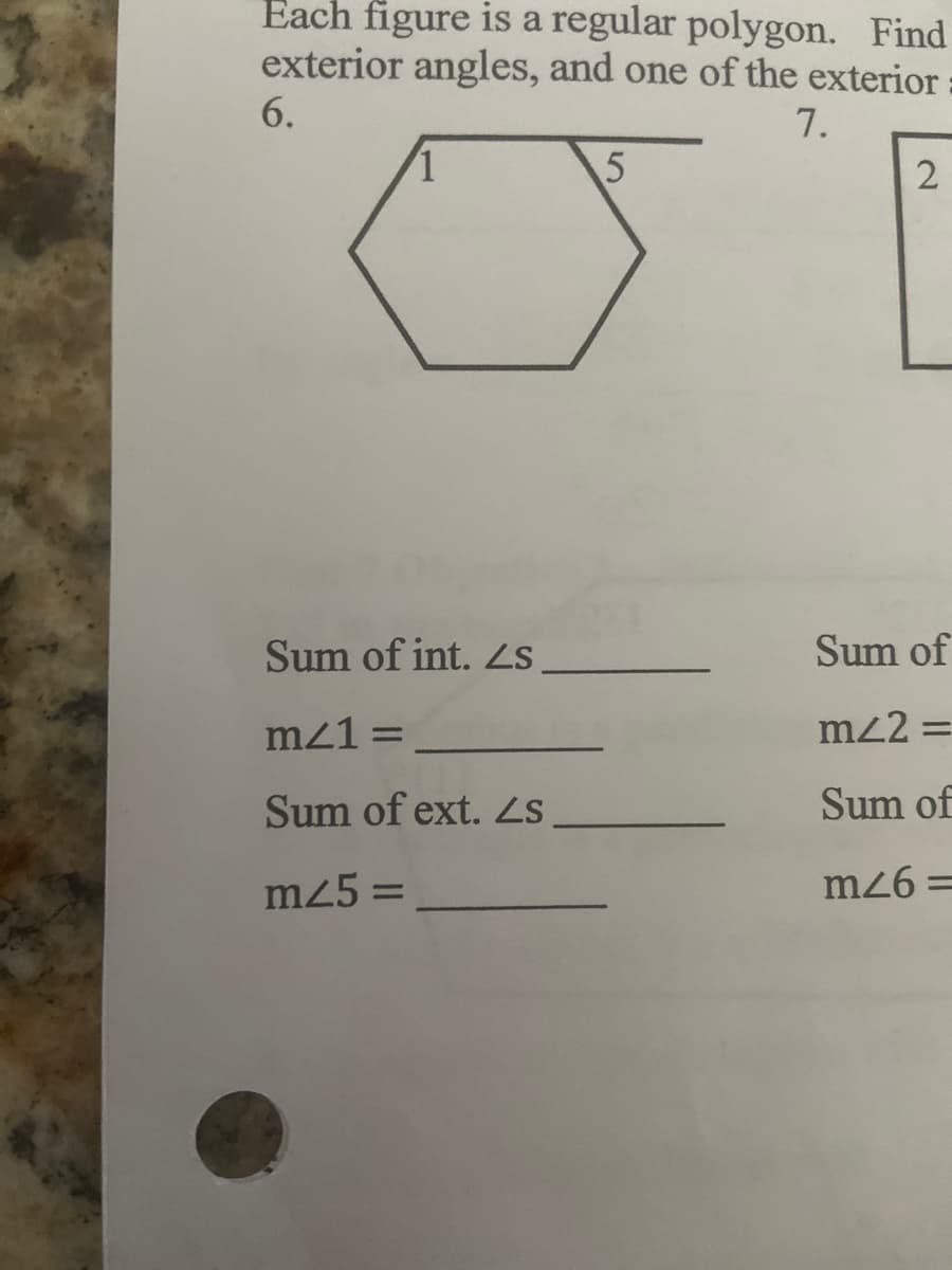 Each figure is a regular polygon. Find
exterior angles, and one of the exterior
6.
7.
1
5
2
Sum of int. Zs.
Sum of
m/1=
m/2=
Sum of ext. Zs
Sum of
m25=
m26=