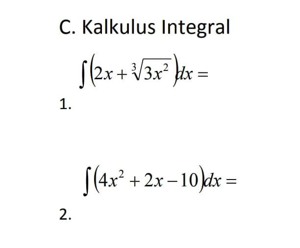 C. Kalkulus Integral
2x + V3x² dx =
1.
S(4x* + 2x – 10)tr =
2.
