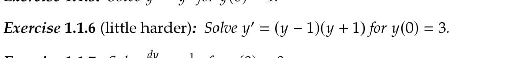 Exercise 1.1.6 (little harder): Solve y' = (y − 1)(y + 1) for y(0) = 3.
du