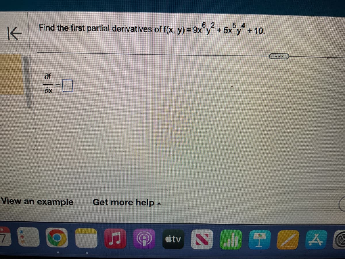 K
62
Find the first partial derivatives of f(x, y) = 9xºy² + 5x³y + 10.
11
View an example Get more help -
#tv
2
*..
A
&