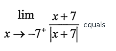 lim
x+7
equals
x→-7* |x+7|
