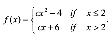 сх? — 4 if xх<2
x< 2
f(x) = •
сх +6 if xх> 2
