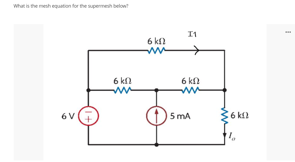 What is the mesh equation for the supermesh below?
σν
+
σΚΩ
M
ΕΚΩ
I1
6ΚΩ
(1) 5mA
6 ΚΩ
Τα
...