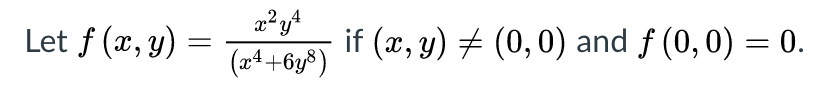 2,4
Let f (x, y) :
if (x, y) # (0,0) and f (0,0) = 0.
(x4+6y8)
