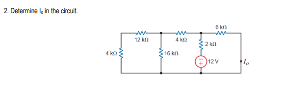 2. Determine lo in the circuit.
4 ΚΩ
12 ΚΩ
4 ΚΩ
: 16 ΚΩ
6 ΚΩ
ww
2 ΚΩ
(7)12V
Το