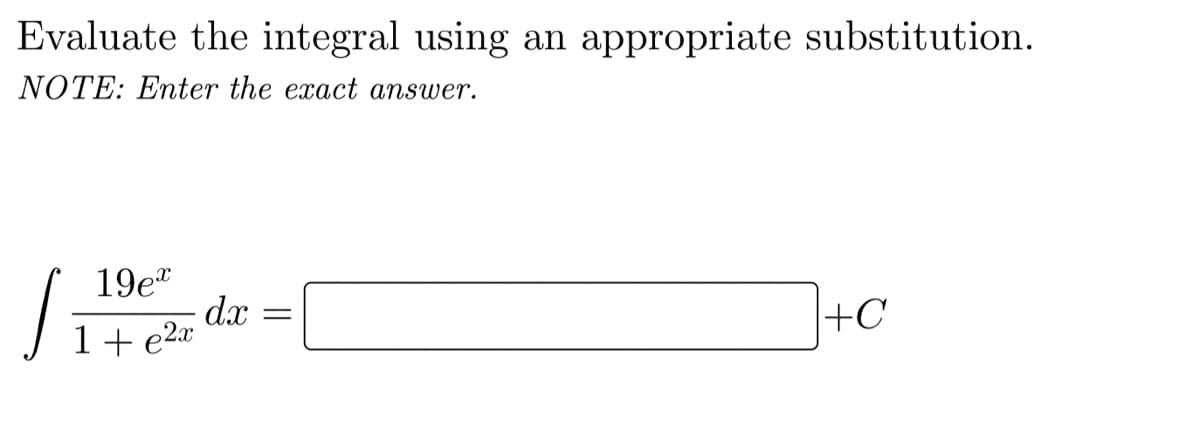 Evaluate the integral using
appropriate substitution.
an
NOTE: Enter the exact answer.
19e"
dx
1+ e2æ
+C
||
