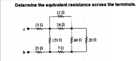 Determine the equivalent resistance across the terminals.
120
isn
240
120n 60n 20n
25 0
be
