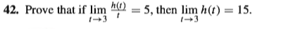 42. Prove that if lim "O = 5, then lim h(t) = 15.
