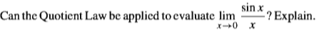 Can the Quotient Law be applied to evaluate lim
sin x
-? Explain.
x+0 X
