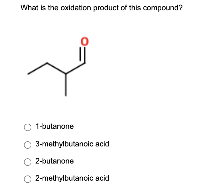 What is the oxidation product of this compound?
1-butanone
3-methylbutanoic acid
2-butanone
2-methylbutanoic acid
