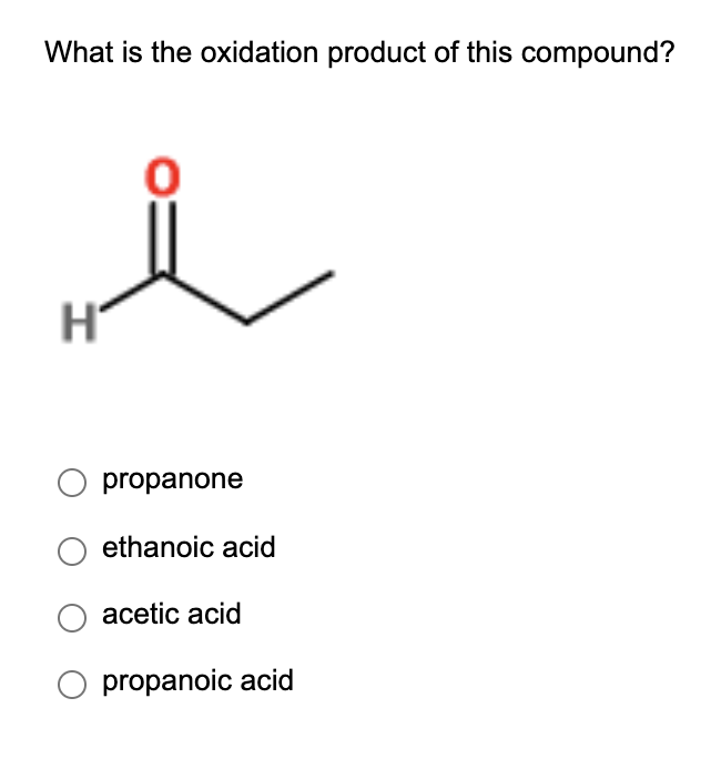 What is the oxidation product of this compound?
propanone
ethanoic acid
acetic acid
propanoic acid
