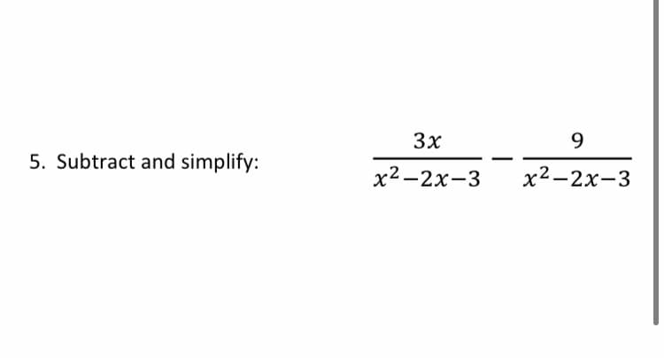 3x
9
5. Subtract and simplify:
х2-2х-3
x2-2x-3
