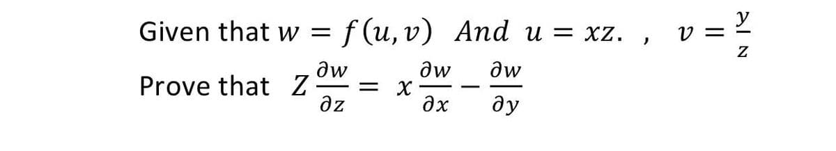 Given that w =
f (u, v) And u = xz. ,
aw
aw
aw
- = X
az
Prove that Z
ax
ду
