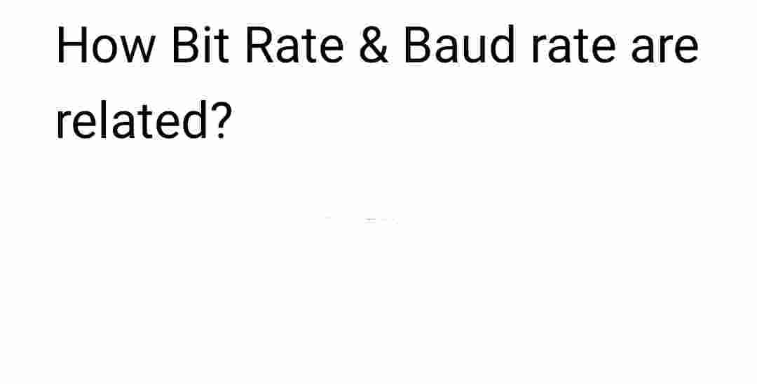 How Bit Rate & Baud rate are
related?