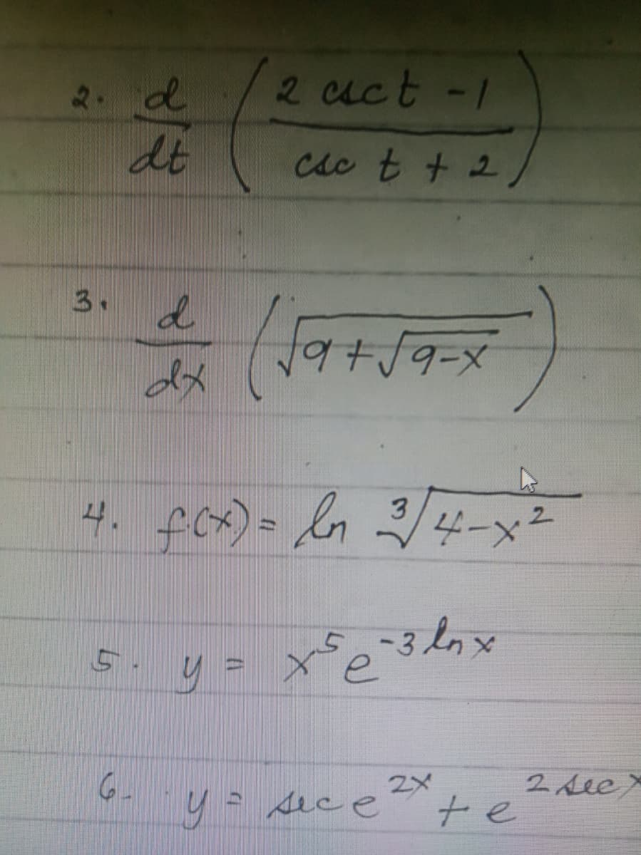 2 cact -1
csc t + 2
d
dx
(√9+
√9+√9-x
4. f(x) = ln 3/4-x²
5. y = x²e-3 lnx
е
6
- y = sice
2x.
2. d
dt
te
2 see