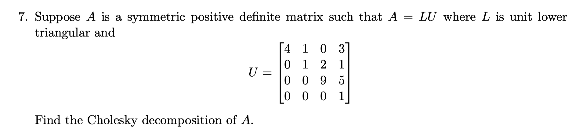 Find the Cholesky decomposition of A.
