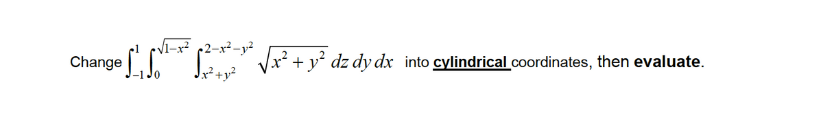 2-x²-y²
Change G Vx²+y² dz dy dx into cylindrical coordinates, then evaluate.
Jx²+y²
