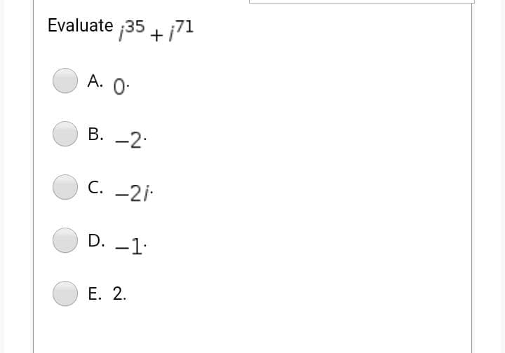 Evaluate + j71
35
А. О-
В. —2:
С. -21
D. -1·
Е. 2.
