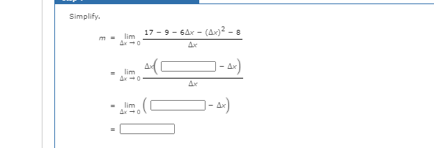 Simplify.
17 - 9- 6Дх
- (Ax)² - 8
lim
Ax -0
m =
Ax
— Дх
lim
Ax -0
%3D
Ax
lim
Ax -0
