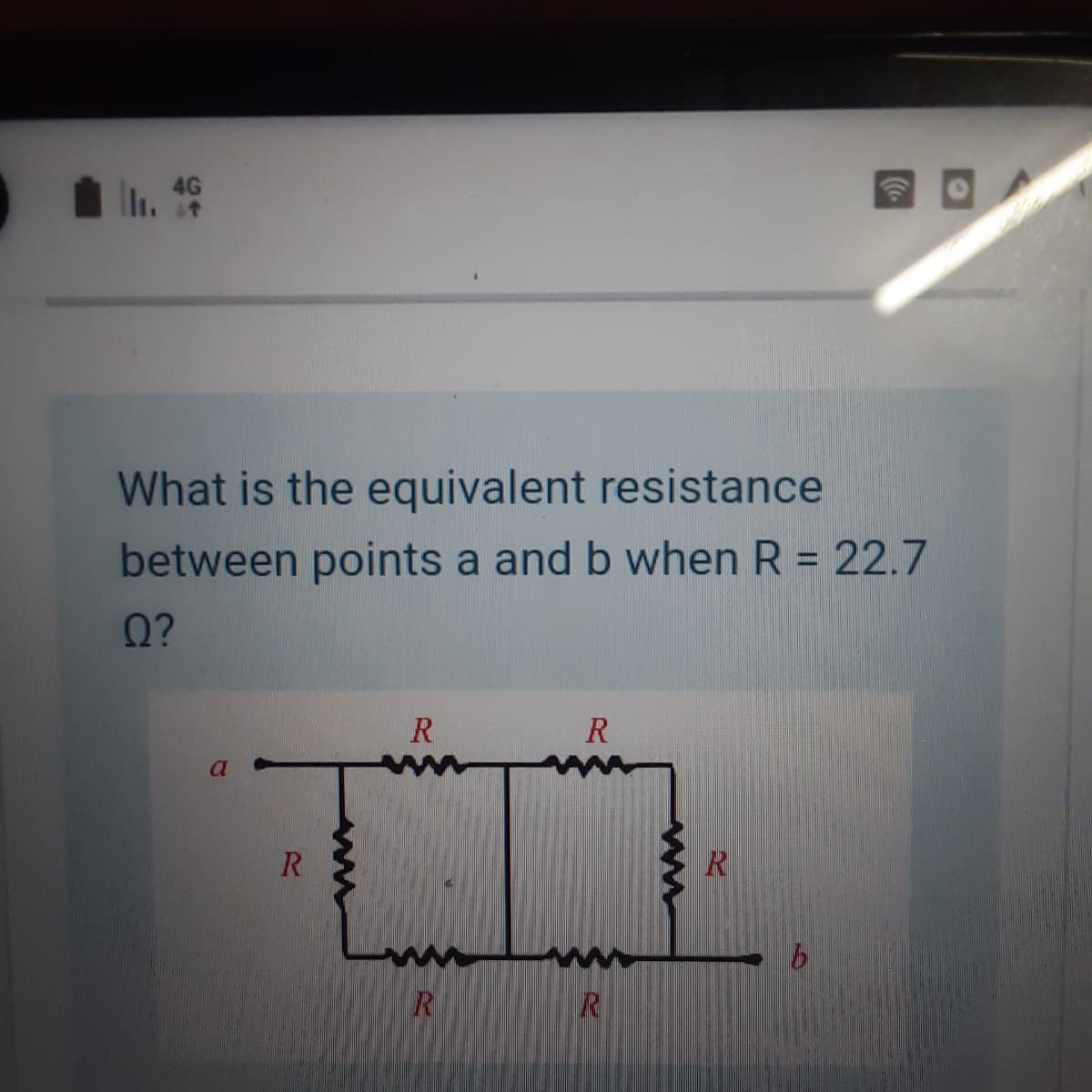 . 19
4G
What is the equivalent resistance
between points a and b when R = 22.7
0?
R
R.
R
R
ww
ww
