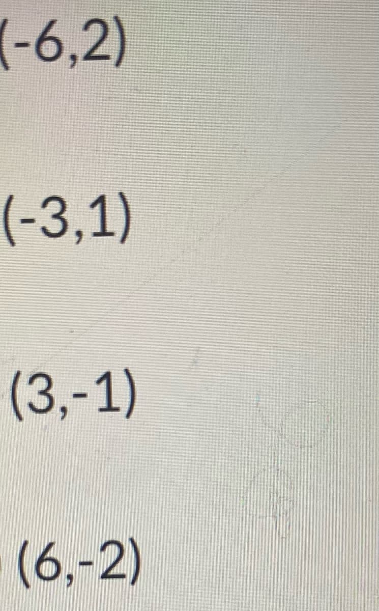 (-6,2)
(-3,1)
(3,-1)
(6,-2)
