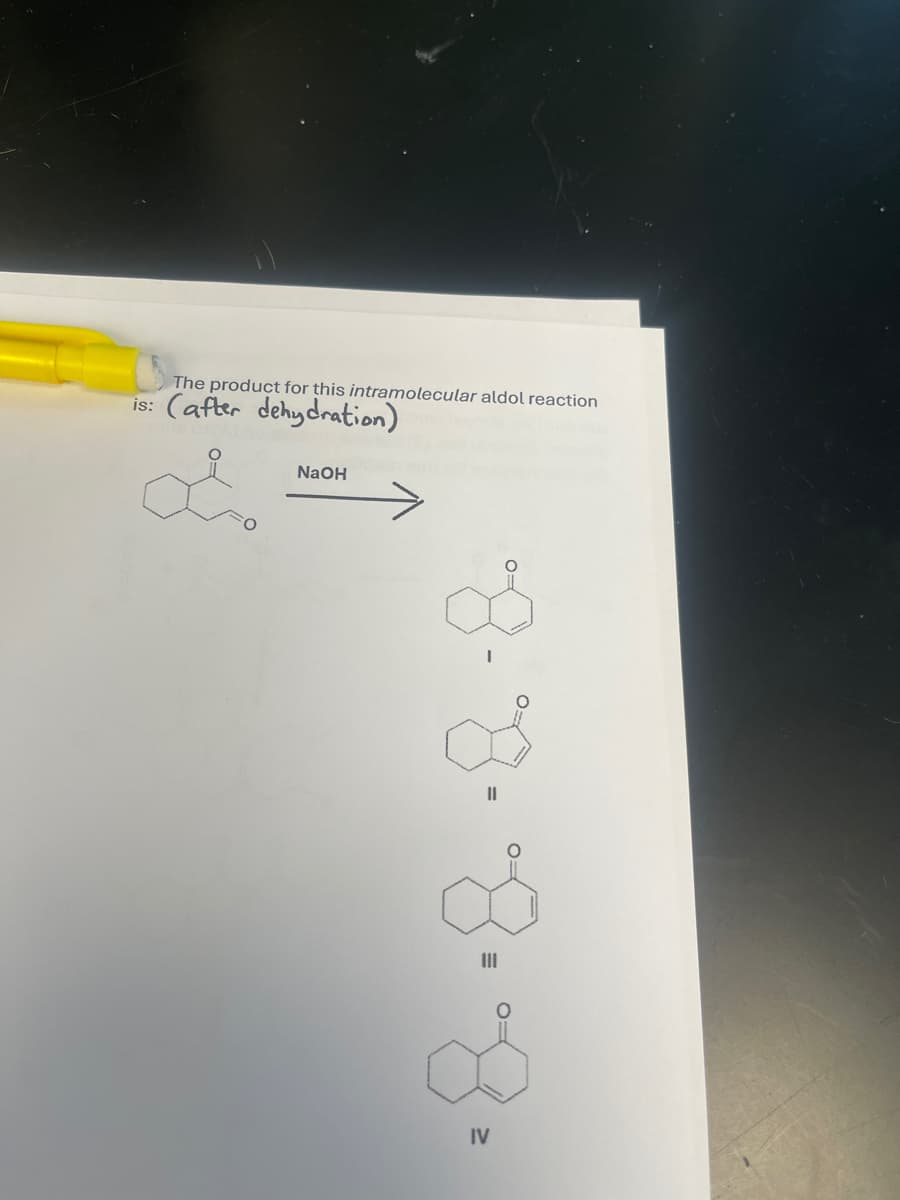 The product for this intramolecular aldol reaction
is:
(after dehydration)
NaOH
။
•8-8-8.
IV