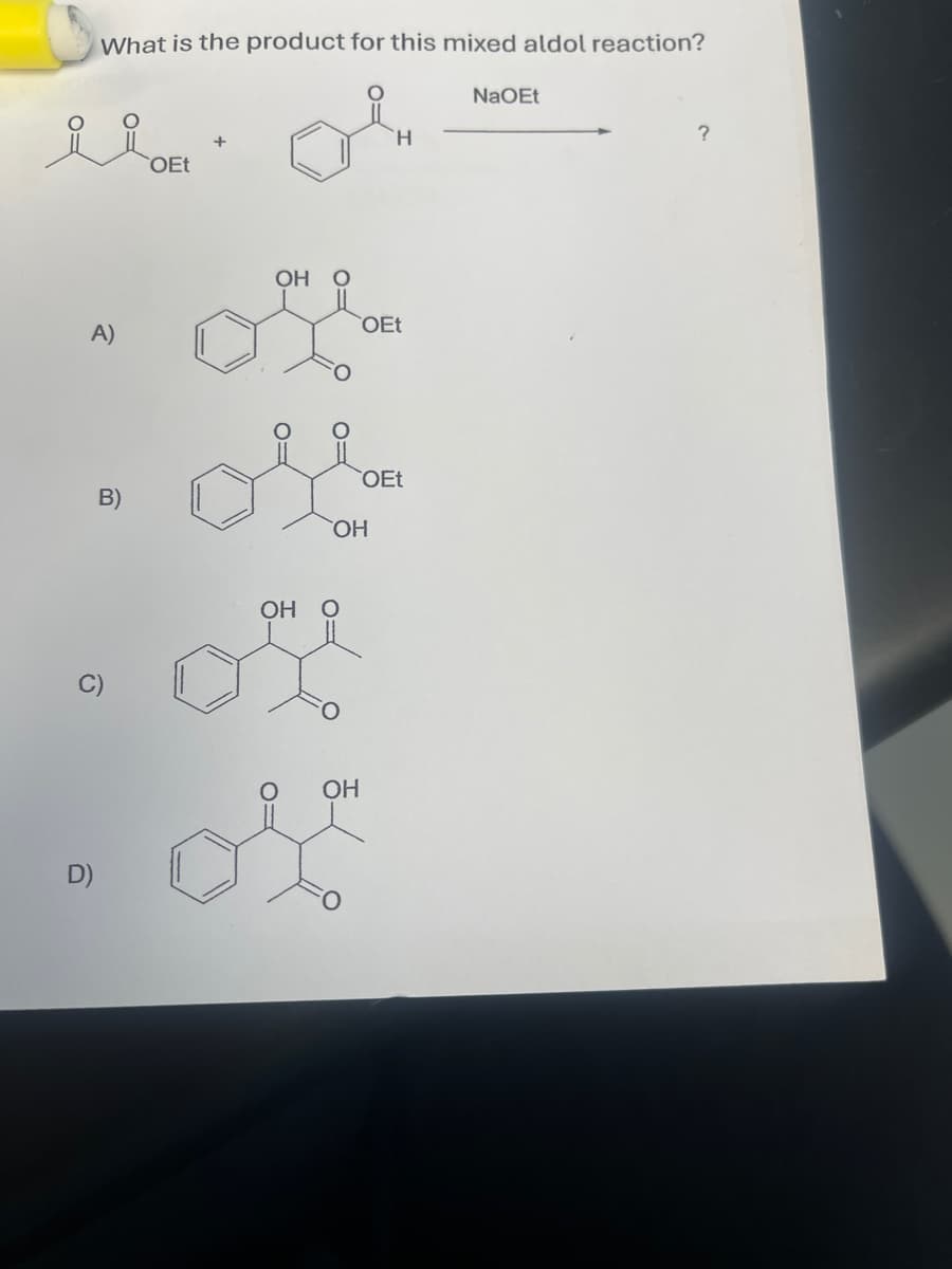 What is the product for this mixed aldol reaction?
A)
B)
0
OEt
D)
OH O
OH
NaOEt
H
OEt
OEt
OH
OH
?