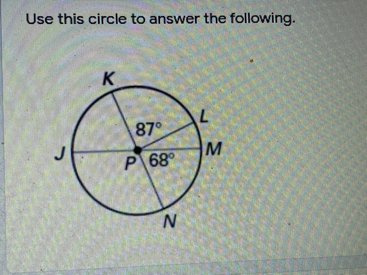 Use this circle to answer the following.
K.
87°
P 68
N.
