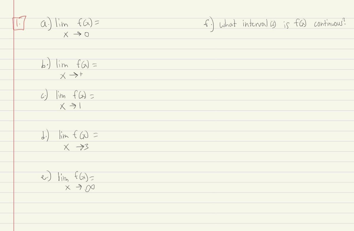 口
a) lim fa)=
fil what interval ☺ is fG continous?
1.) lim fG) =
メ→+
c) lim fGd =
よ) him f G =
e) lim fG)=
