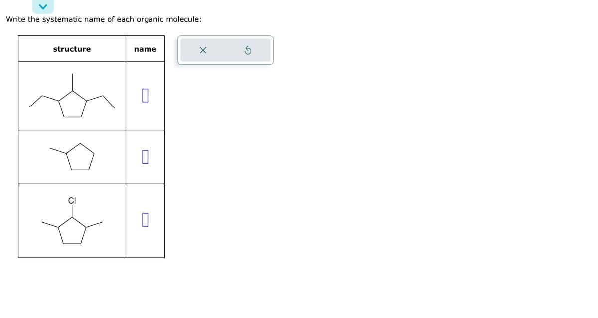 Write the systematic name of each organic molecule:
structure
CI
name
0
0