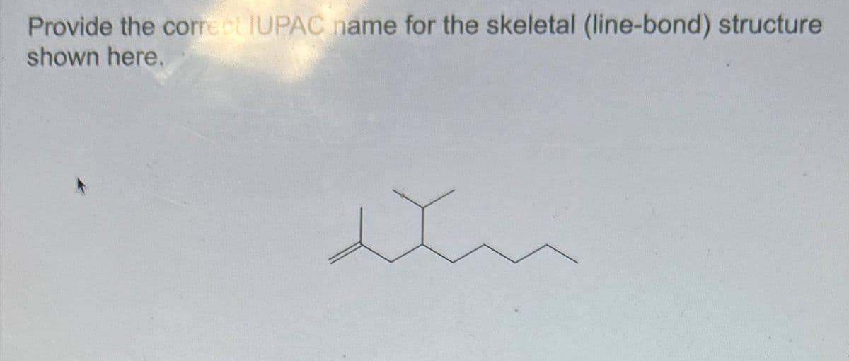 Provide the correct IUPAC name for the skeletal (line-bond) structure
shown here.
thu