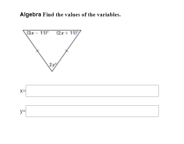 Algebra Find the values of the variables.
(3x– 11) (2x+ 11)
2
X=
y=

