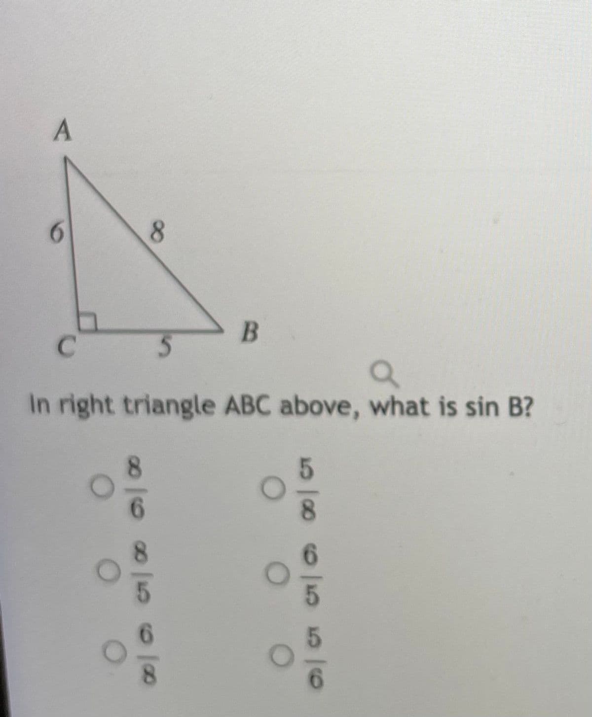 A
6.
8.
In right triangle ABC above, what is sin B?
5805 56
