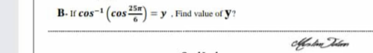 B- If cos- (cos) = y . Find value of y ?
