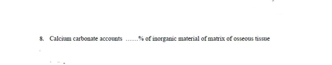 Calcium carbonate accounts ...% of inorganic material of matrix of osseous tissue
