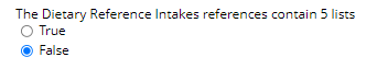 The Dietary Reference Intakes references contain 5 lists
O True
False
