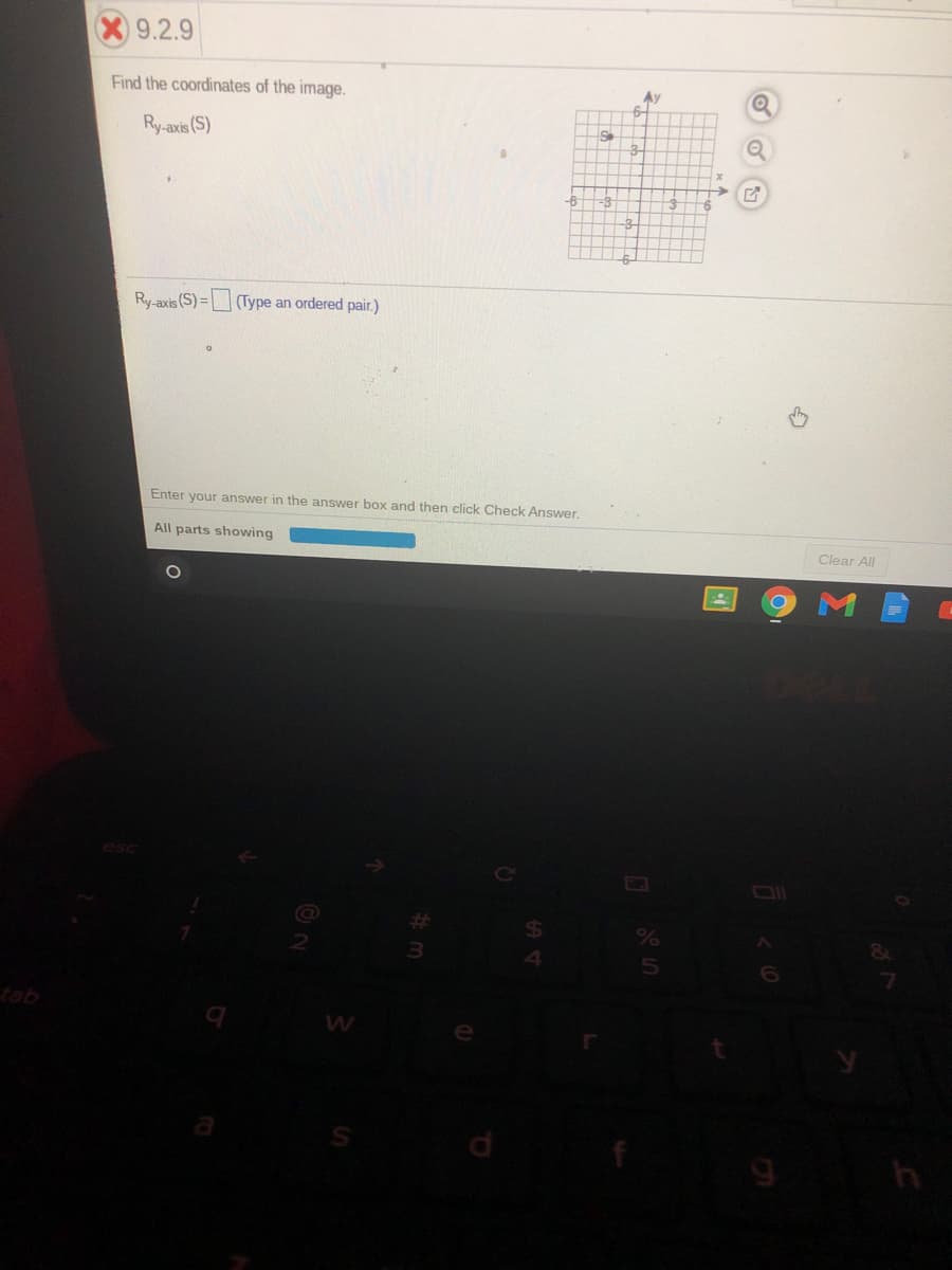 9.2.9
Find the coordinates of the image.
Ry-axis (S)
-3
Ry-axis (S) = (Type an ordered pair.)
Enter your answer in the answer box and then click Check Answer.
All parts showing
Clear All
esc
%
tab
Σ
