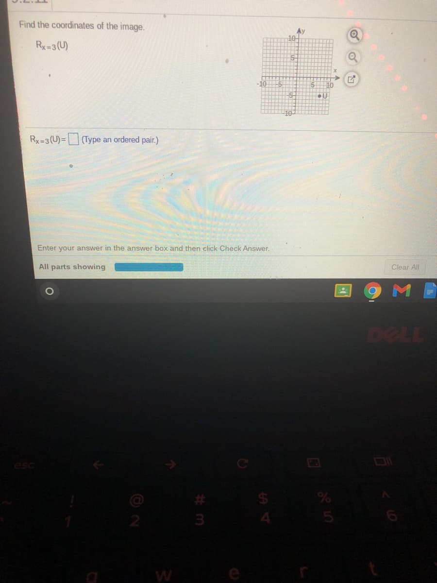 Find the coordinates of the image.
Rx=3 (U)
-10
Rx=3(U)=(Type an ordered pair.)
Enter your answer in the answer box and then click Check Answer.
All parts showing
Clear All
DELL
esc
