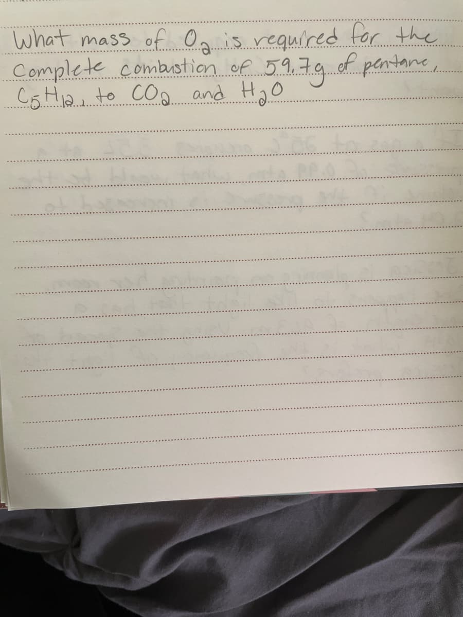 what mass of On is required for the
Complete combustion of 59,79of pentane,
CgH2. to cO. and HgO
PP.0
of
