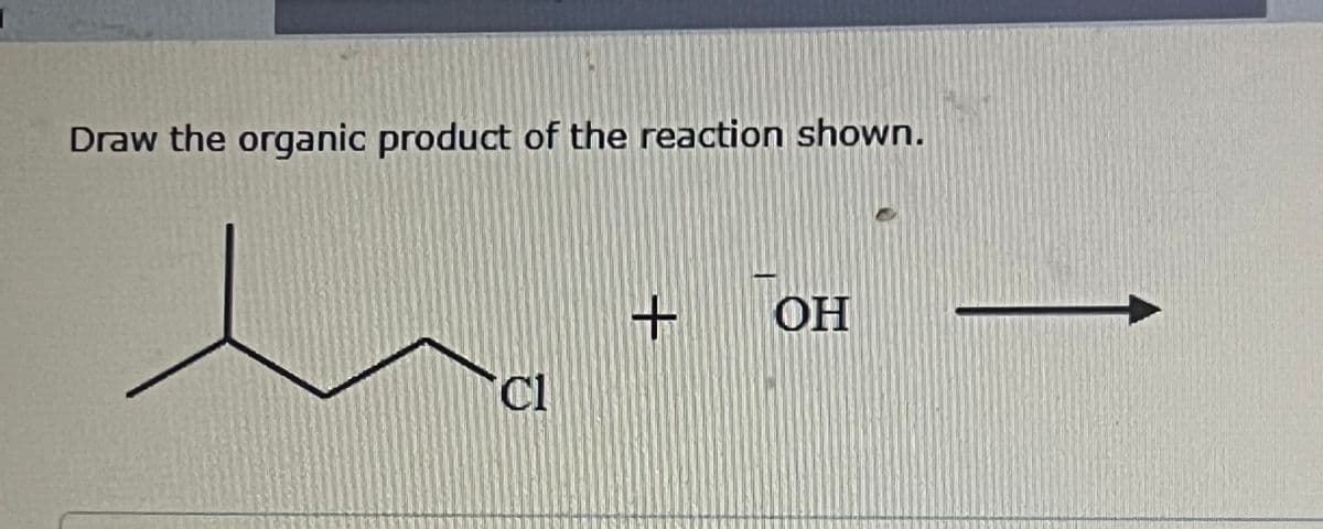 Draw the organic product of the reaction shown.
Cl
+ OH