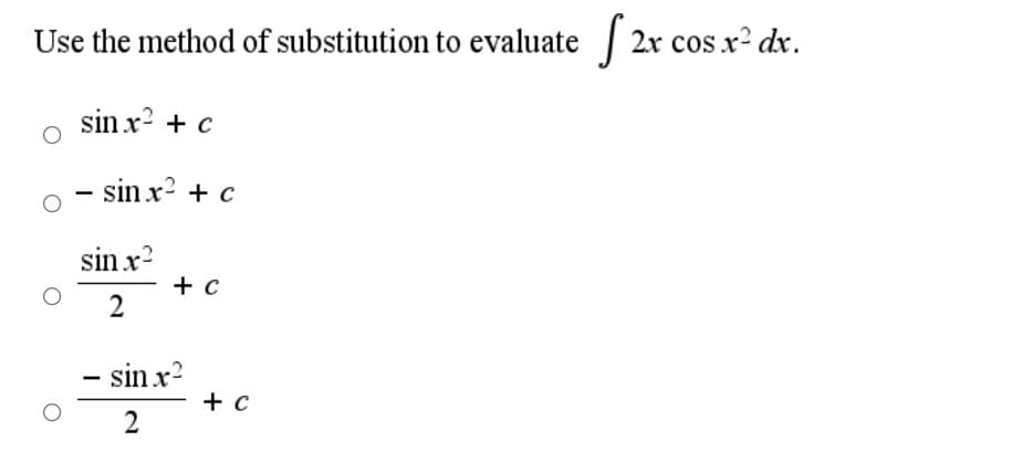 Use the method of substitution to evaluate | 2r cos x? dr.
sin x? + c
- sin x? + c
sin x?
+ c
- sin x?
+ c
2
