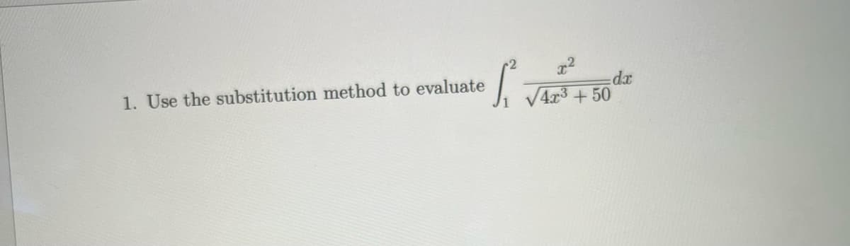 1. Use the substitution method to evaluate
x²
S₁ VAI² + 50°
dx