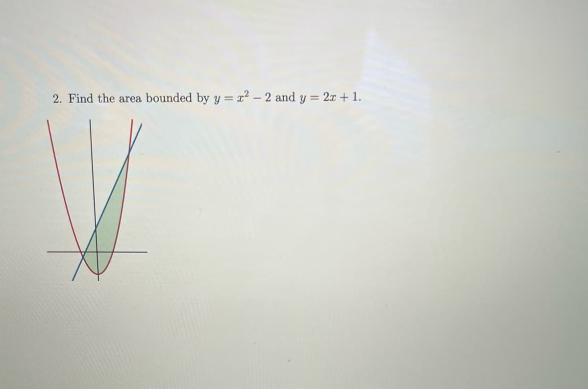 2. Find the area bounded by y = x² - 2 and y = 2x + 1.