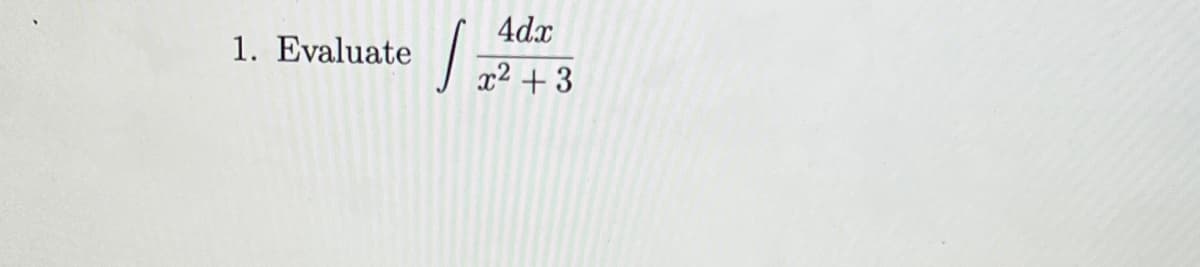 4dx
1. Evaluate
2+3
x² +
