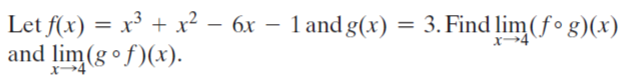 Let f(x) = x³ + x² – 6x –
and lim (g of)(x).
1 and g(x) = 3. Find lim(f° g)(x)
x→4
