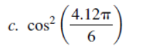 4.12т
С. cos?
с.
6
