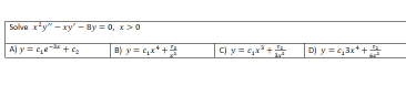 Solve xty" - xy' - By = 0, x>0
A) y = e + e
B) y = e,x*+
C) y = e,x* +
D) y = e,3x* +
