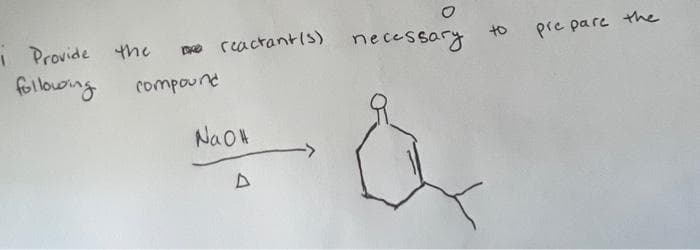 i Provide the
following
compound
reactant(s) necessary
NaOH
to
pre pare
the