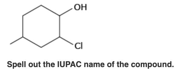 ОН
Spell out the IUPAC name of the compound.